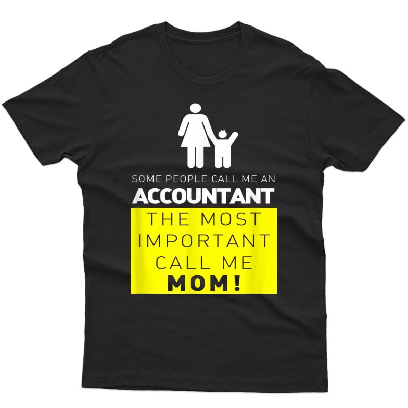 Accountant But The Most Important People Call Me Mom T-shirt