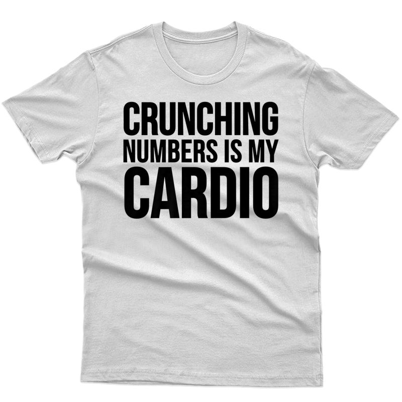 Accountant Funny Gift - Crunching Numbers Is My Cardio Premium T-shirt