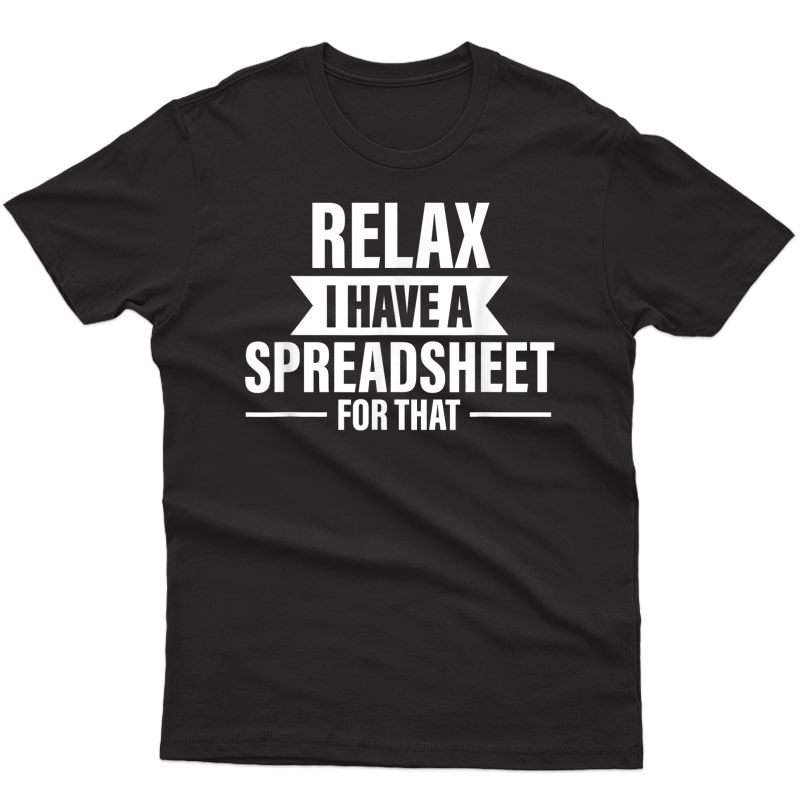 Accountant Funny Relax Spreadsheets Humor Accounting Gift T-shirt
