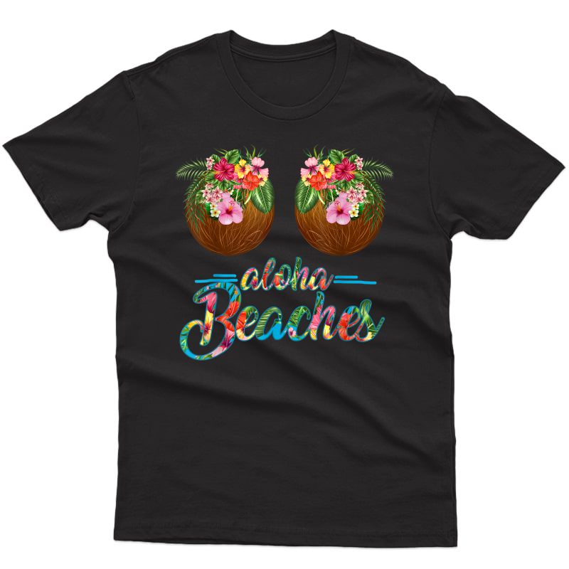 Aloha Beaches Hawaii Funny Coconut Bra Flower Boobs Beach T-shirt