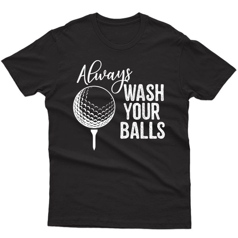 Always Wash Your Balls Golf T-shirt