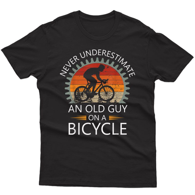 An Old Guy On A Bicycle Cycling Vintage Never Underestimate T-shirt