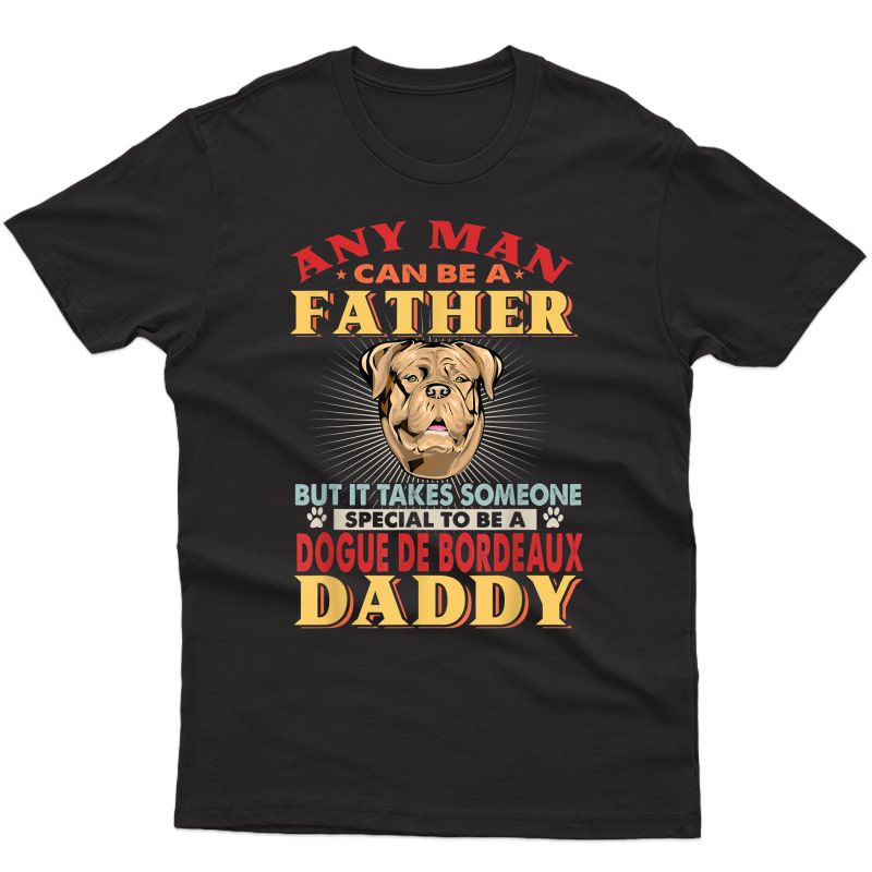Any Man Can Be A Father Dogue De Bordeaux Daddy Dog Lover T-shirt