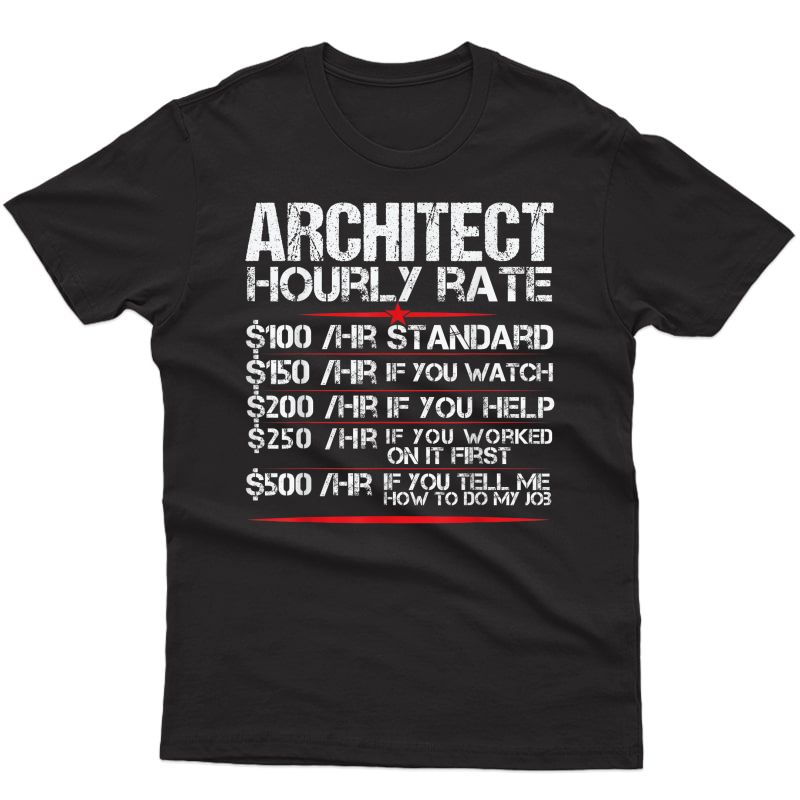 Architect Hourly Rate Architecture Funny T-shirt