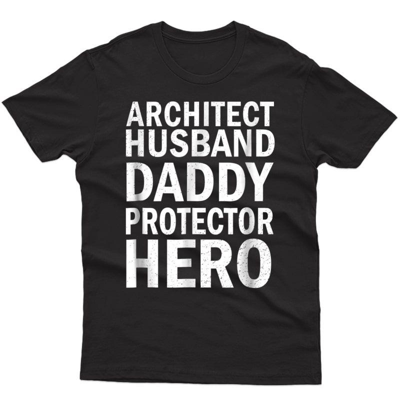 Architect Husband Daddy Protector Hero Father Gift T Shirt