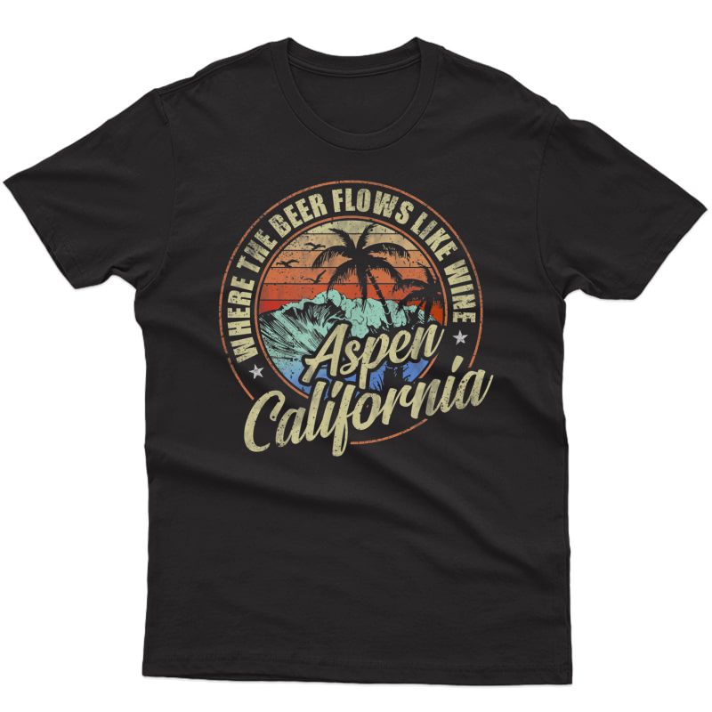 Aspen California Where The Beer Flows Like Wine T-shirt
