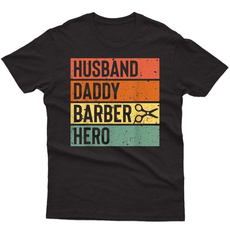 Barber Dad Husband Daddy Hero Fathers Day Gift T-shirt