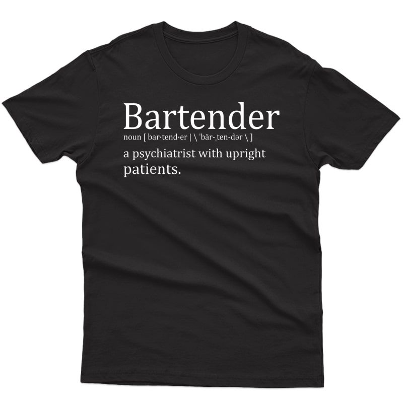 Bartender A Psychiatrist With Upright Patients T-shirt