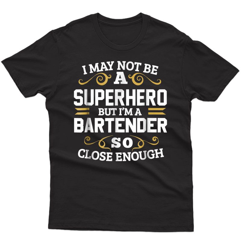 Bartender Shirt Not Superhero Funny Gift T-shirt