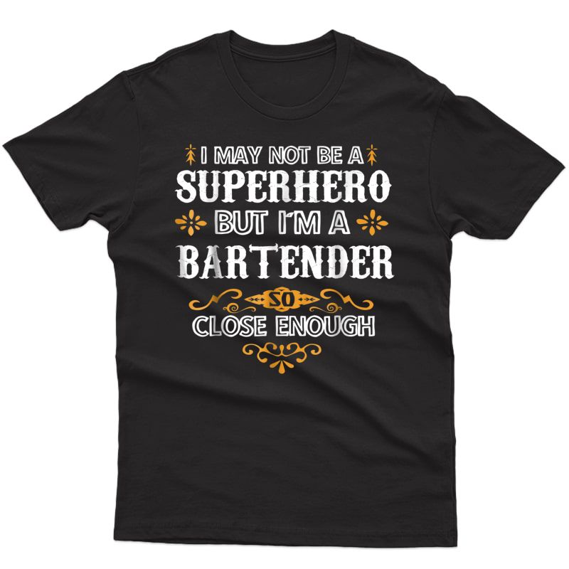 Bartender Shirts Not Superhero Funny Bartender Gift T-shirt