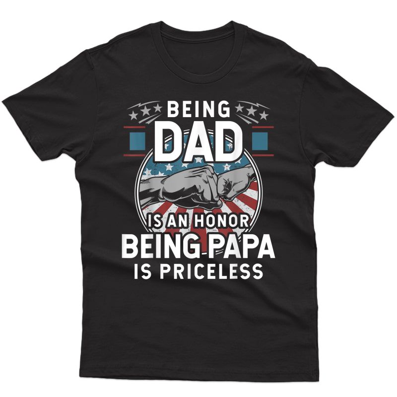 Being A Dad Is An Honor Being A Papa Is Priceless T-shirt