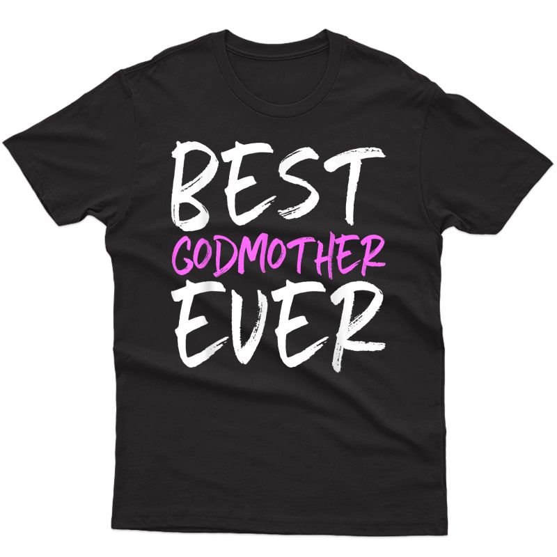 Best Godmother Ever Funny Gift Mother's Day T-shirt