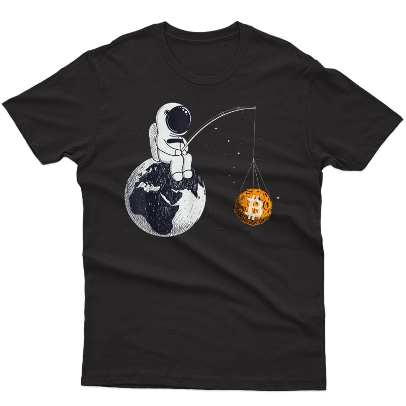 Bitcoin Funny An Astronaut Fishing For A Bitcoin Moon Gift T-shirt