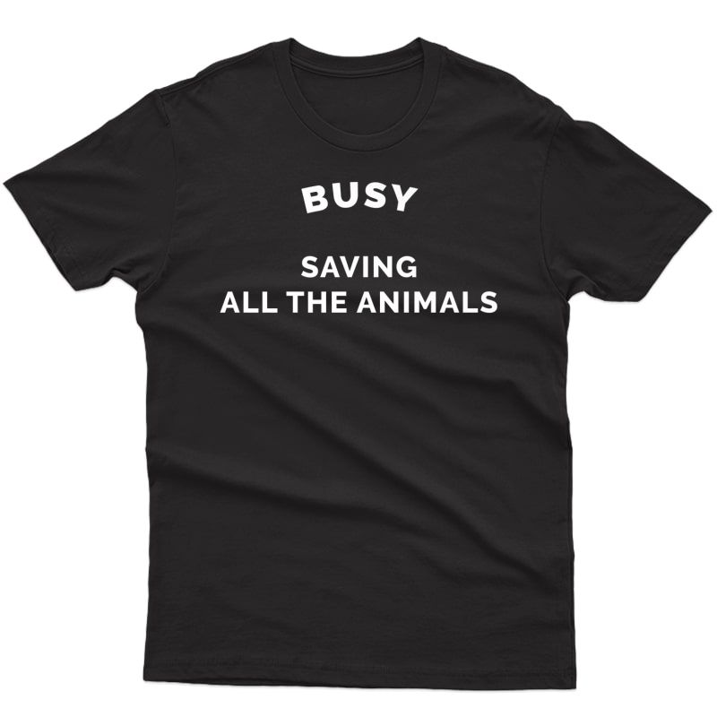 Busy Saving All The Animals T-shirt - Funny Veterinarian Gif