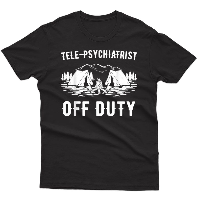 Camping Tele-psychiatrist Off Duty Funny Camper Gift T-shirt