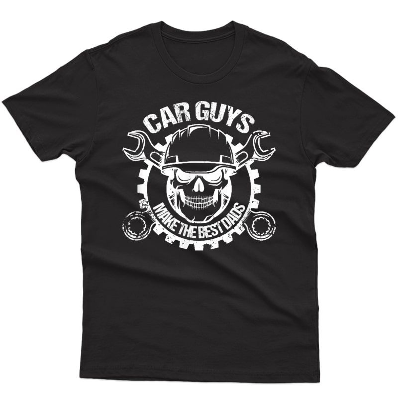 Car Guys Make The Best Dads Mechanic Father's Day T-shirt