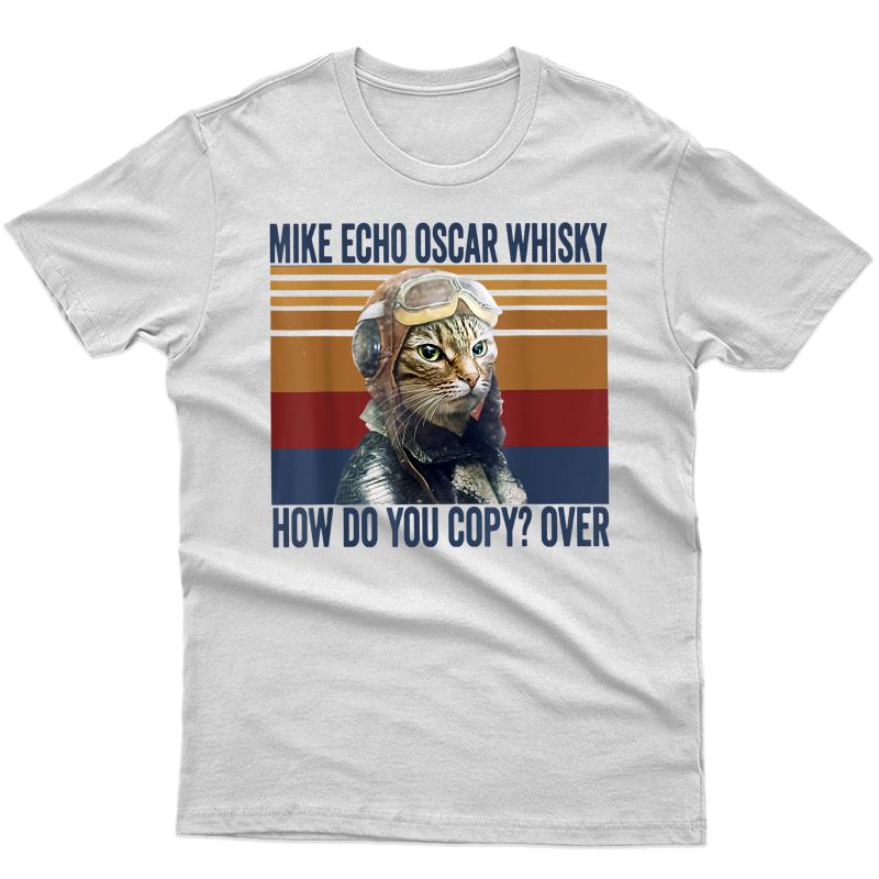 Cat Pilot Mike Echo Oscar Whisky How Do You Copy Tshirt T-shirt