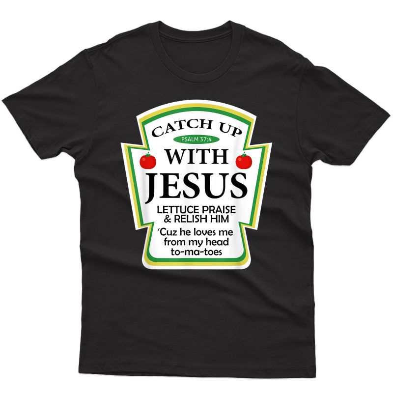 Catch Up With Jesus Ketchup Funny Christian Gift T-shirt