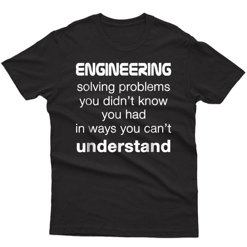 Cool Engineer / Engineering T-shirt About Solving Problems