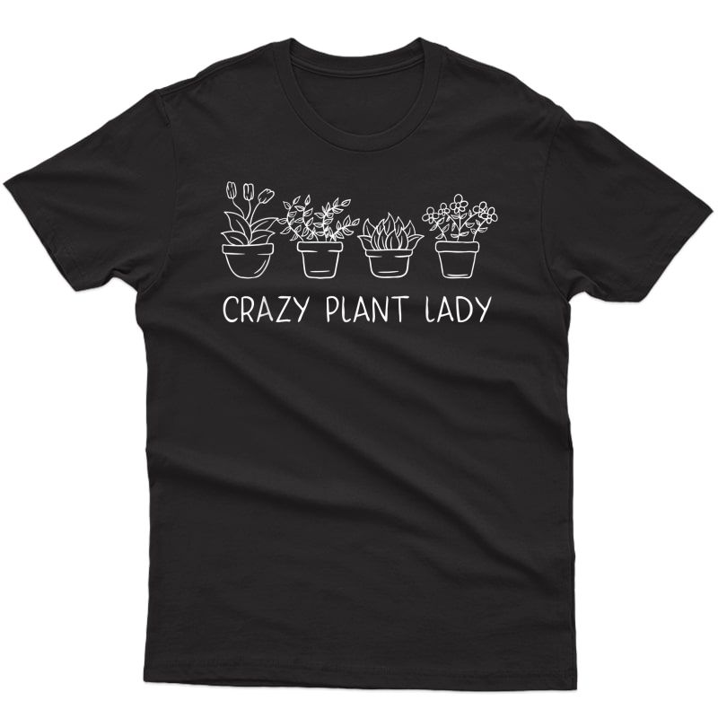 Crazy Plant Lady Gifts Botanist Lover Gardening Floral Girl T-shirt