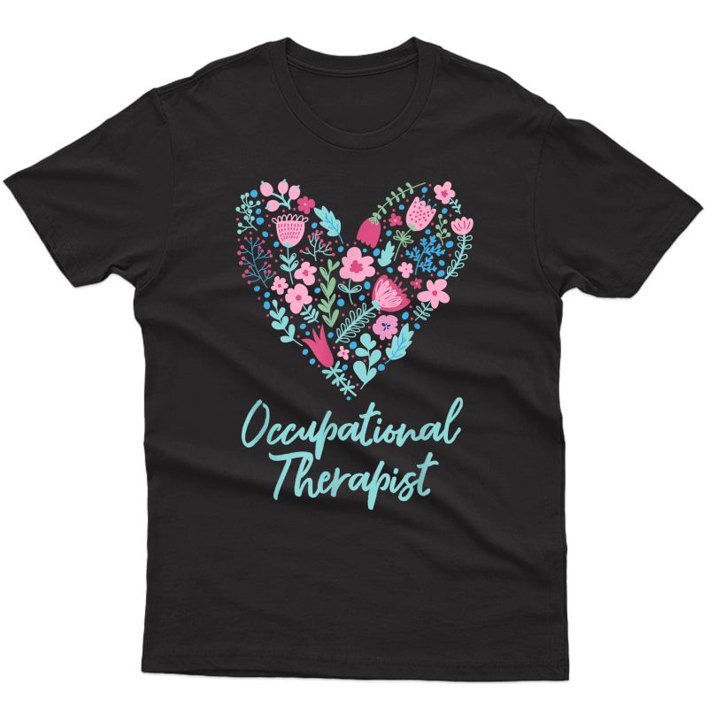 Cute Love Occupational Therapist T-shirt Ot Flowers Gift Tee