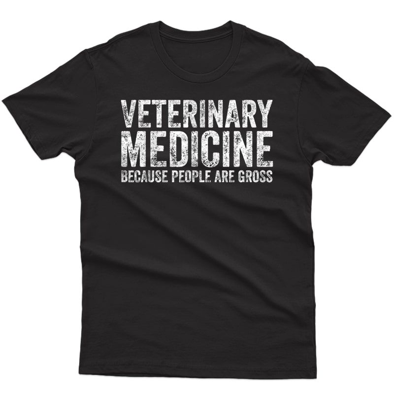 Cute Veterinarian Gift Veterinary Medicine People Are Gross T-shirt
