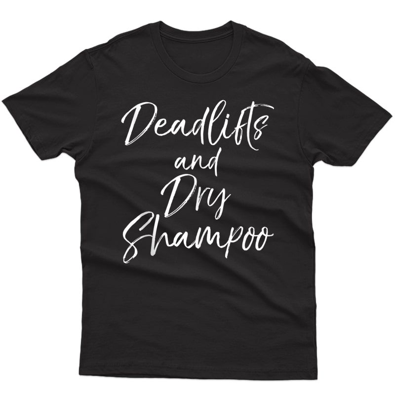 Cute Workout Quote For Deadlifts And Dry Shampoo Tank Top Shirts