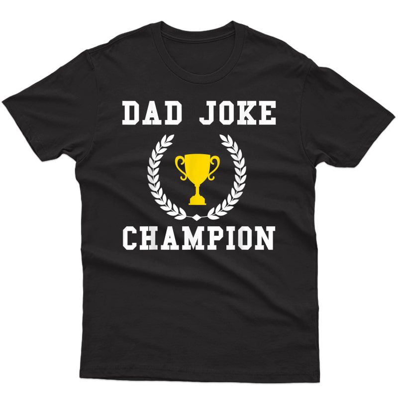 Dad Joke Champion Funny Father's Day Saying Quote Hilarious T-shirt