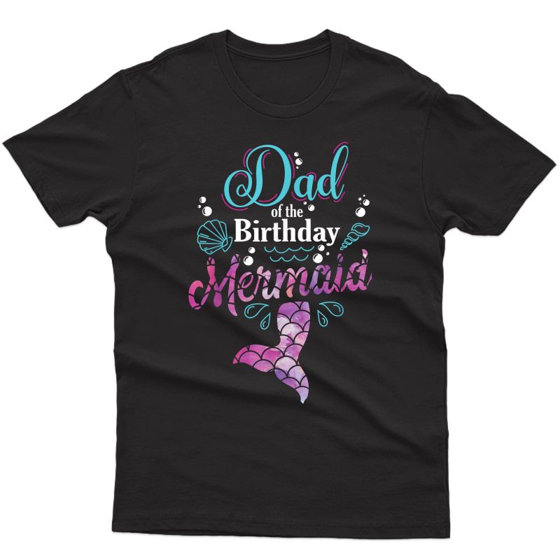 Dad Of The Birthday Mermaid Birthday Party Mermaid Dad T-shirt