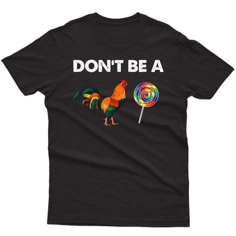 Don't Be A Cock Sucker Shirt Sarcastic Funny Humor Irony T-shirt