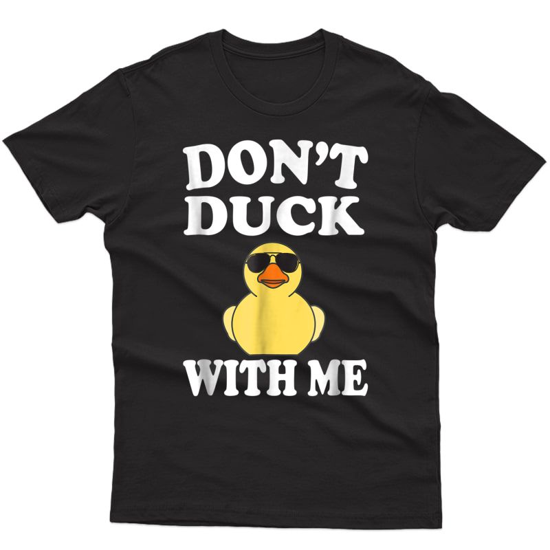 Don't Duck With Me Funny Rubber Duck Ducks Gift T-shirt