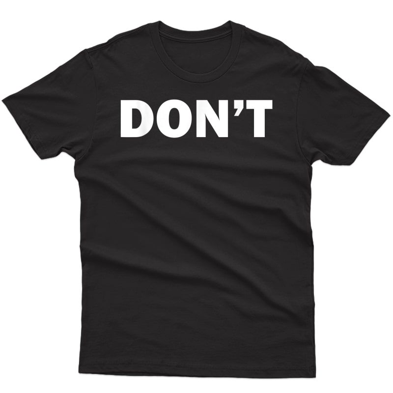 Don't Funny Joke Humor Sarcastic Humorous T-shirt