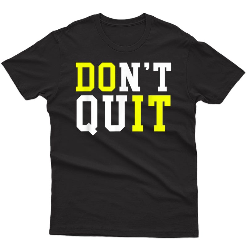 Don't Quit Do It Motivational Inspiration For Workout T-shirt
