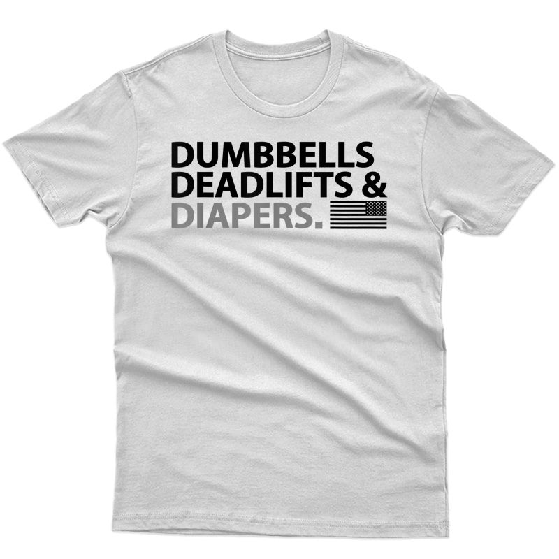 Dumbbells Deadlifts And Diapers Fun Gym Shirt Dads And Moms T-shirt