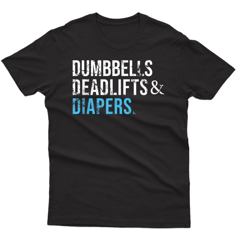 Dumbbells Deadlifts & Diapers Gym T-shirt