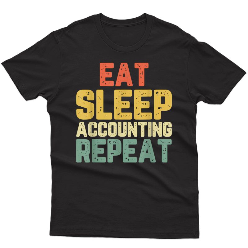 Eat Sleep Accounting Repeat Accountant Cpa Gift Vintage T-shirt