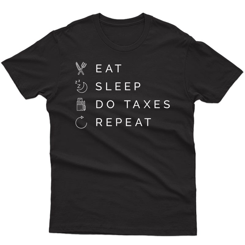 Eat Sleep Do Taxes Repeat Accountant T-shirt