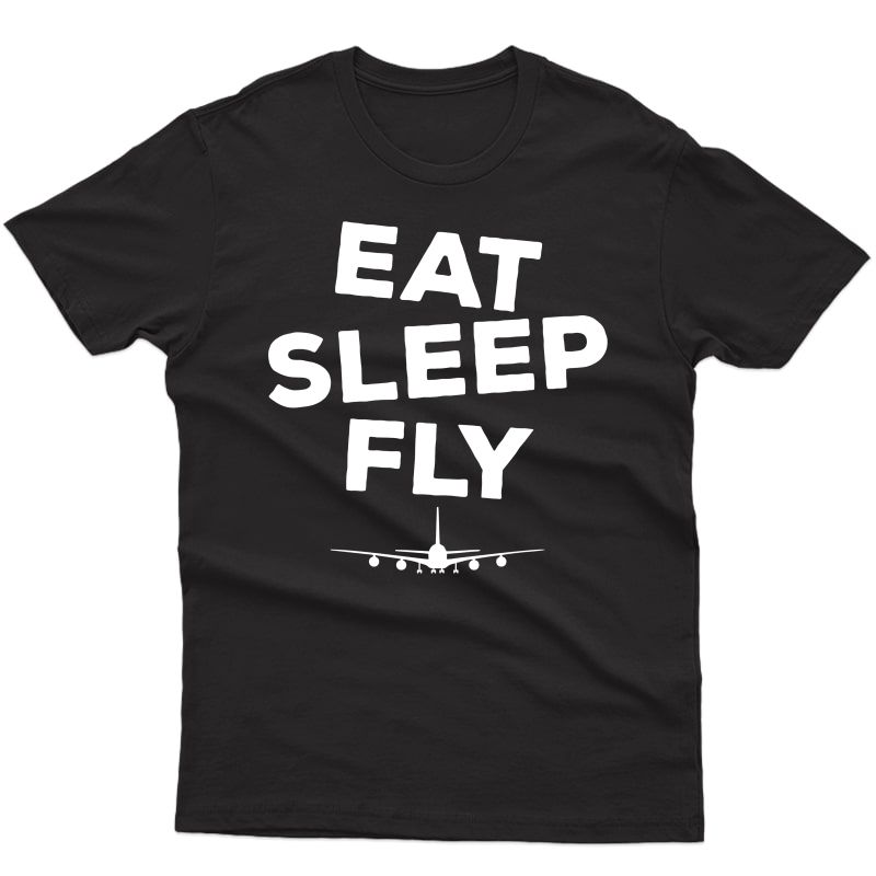Eat Sleep Fly - Airplane Pilot Shirt