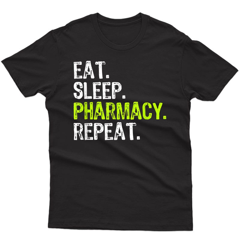 Eat Sleep Pharmacy Repeat Pharmacist Funny Gift T-shirt