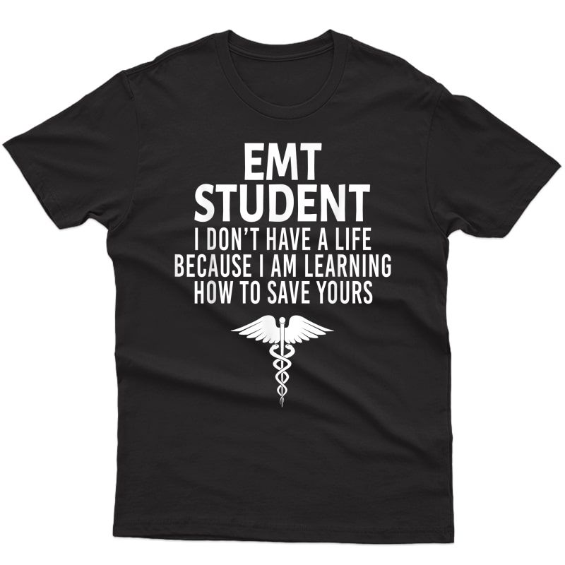 Emt Student Funny I Don't Have A Life Ems Medical Student T-shirt