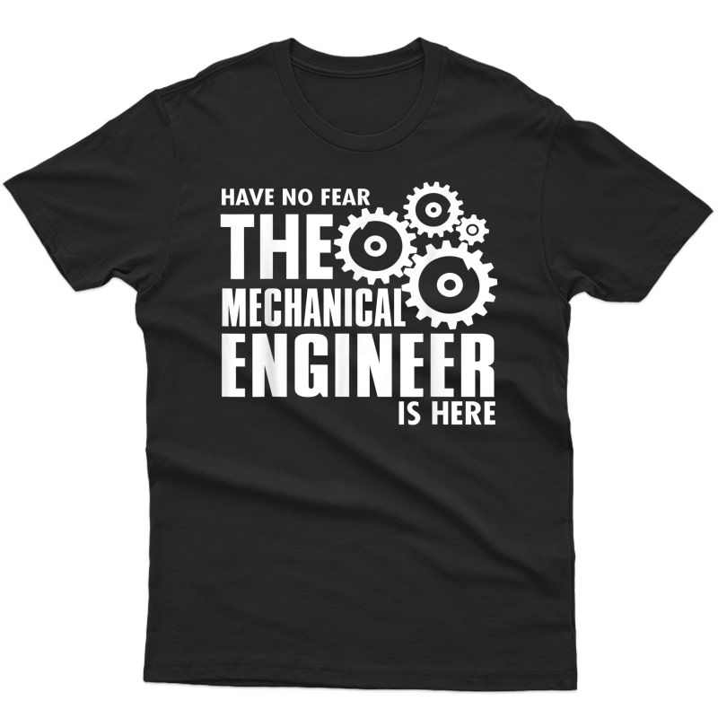 Engineer Funny Gift - No R Mechanical Engineer Is Here T-shirt