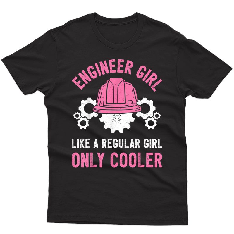 Engineer Girl Like A Regular Girl Only Cooler Funny T-shirt