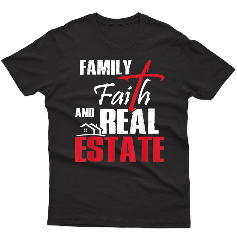 Family Faith And Real Estate T-shirt Realtor Popular Agent T-shirt