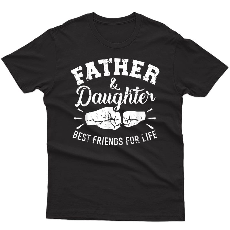 Father And Daughter Best Friends For Life T-shirt