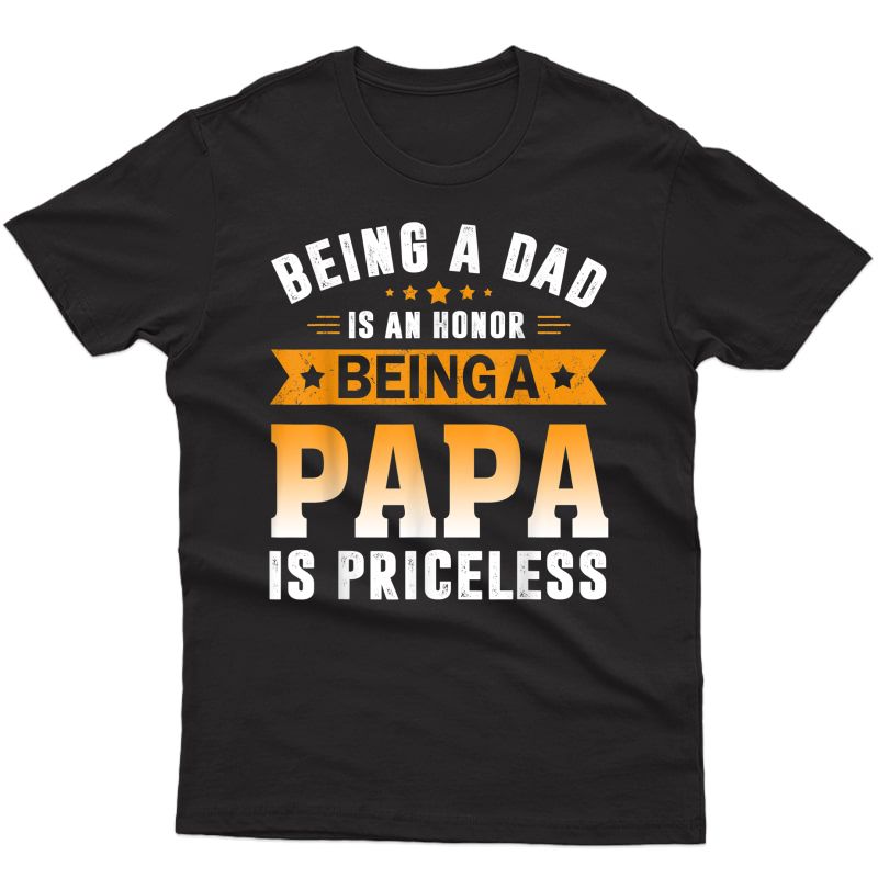 Father Day Being A Dad Is An Honor Being A Papa Is Priceless T-shirt