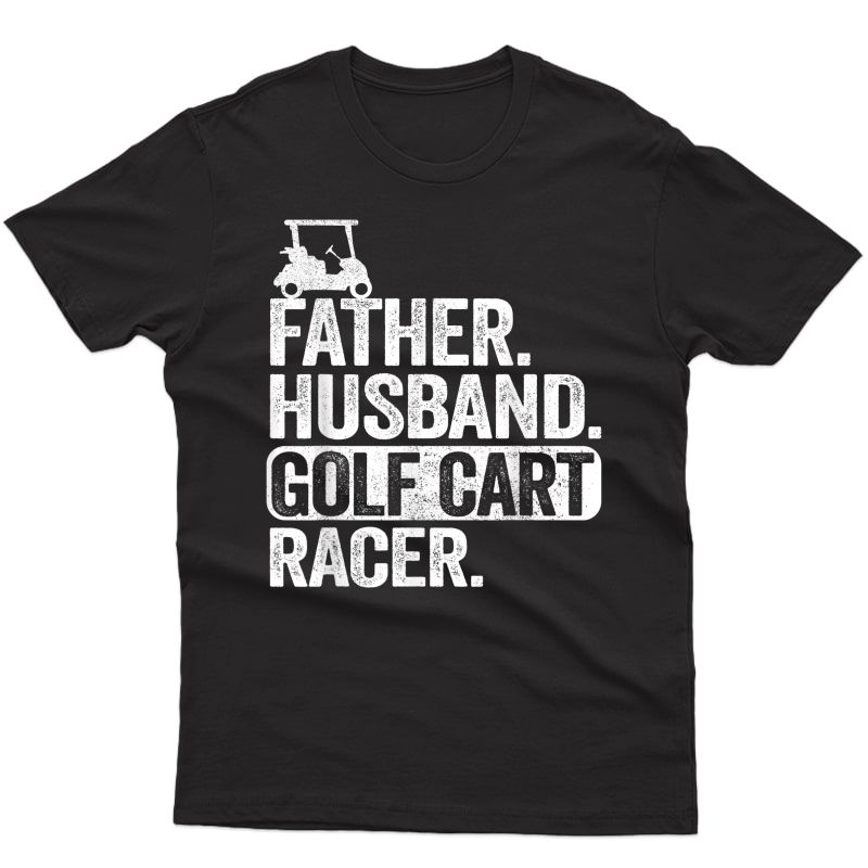 Father Husband Golf Cart Racer Golfing Dad Funny Golf Cart T-shirt