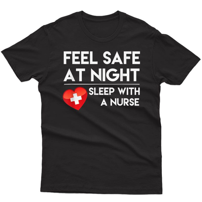Feel Safe At Night Sleep With A Nurse Tshirt