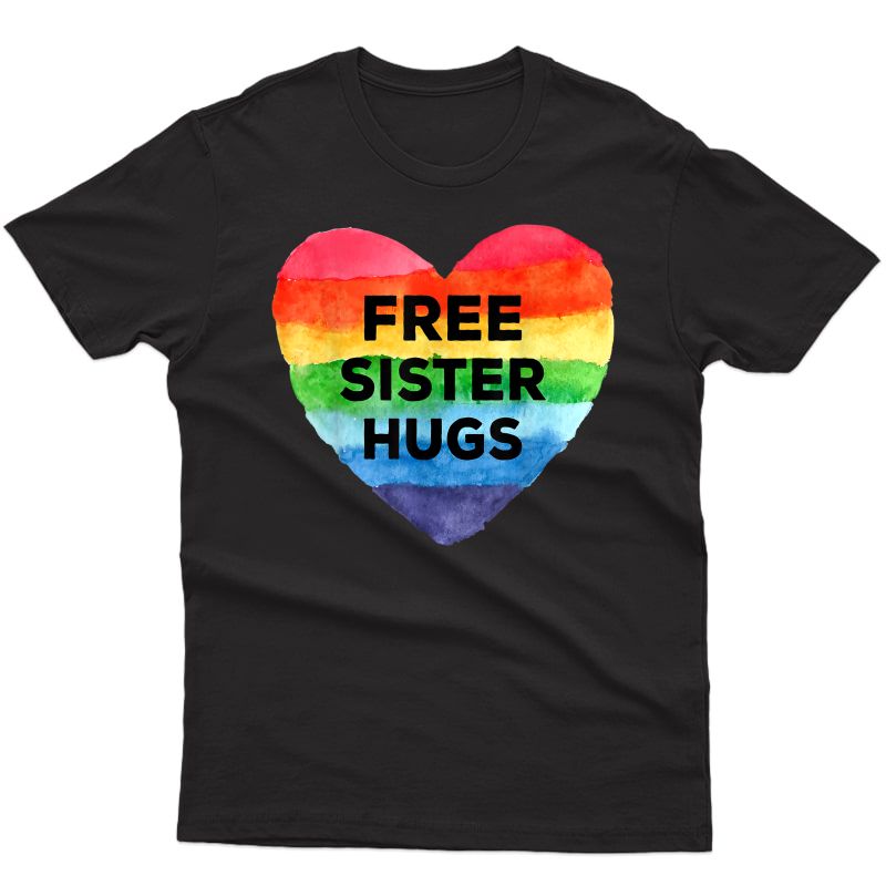 Free Sister Hugs Lgbt Flag Heart Rainbow Pride Sister Day T-shirt