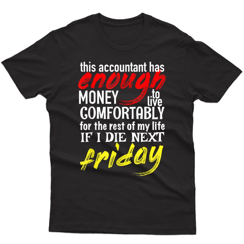 Funny Accountant Gift Tee Enough Money Till Next Friday T-shirt