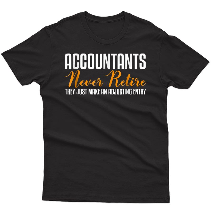 Funny Accountant T-shirt - Accountants Never Retire